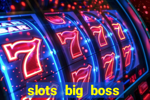 slots big boss paga mesmo